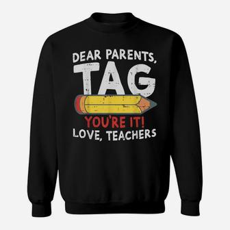 Dear Parents Tag Youre It Love Teachers 2019 Last Day School Sweatshirt | Crazezy