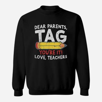 Dear Parents Tag Youre It Love Teachers Last Day Of School Sweatshirt | Crazezy