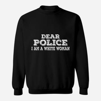 Dear Police I Am A White Woman Funny Police Sweatshirt | Crazezy