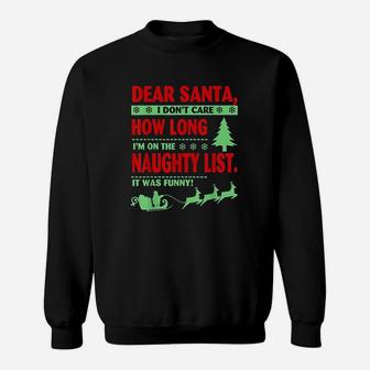 Dear Santa I Dont Care How Long Im On The List Sweatshirt | Crazezy