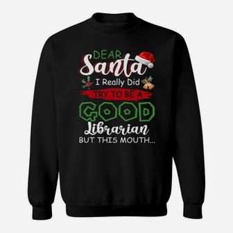 Dear Santa I Really Did Try To Be A Good Librarian Xmas Book Sweatshirt - Monsterry