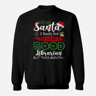 Dear Santa I Really Did Try To Be A Good Librarian Xmas Book Sweatshirt - Monsterry AU