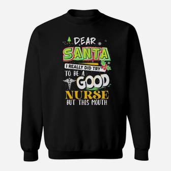 Dear Santa I Really Did Try To Be A Good Nurse But This Mouth Sweatshirt - Monsterry