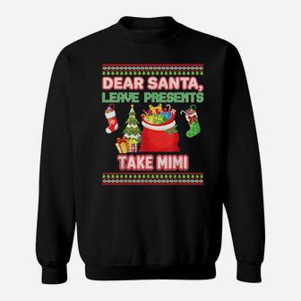 Dear Santa Leave Presents Take Mimi Ugly Xmas Sweatshirt - Monsterry