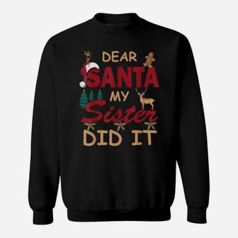 Dear Santa My Sister Did It Funny Design For Women Or Girls Sweatshirt | Crazezy CA