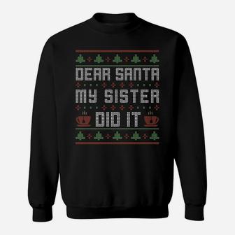 Dear Santa My Sister Did It | Funny Ugly Sweater Christmas Sweatshirt Sweatshirt | Crazezy