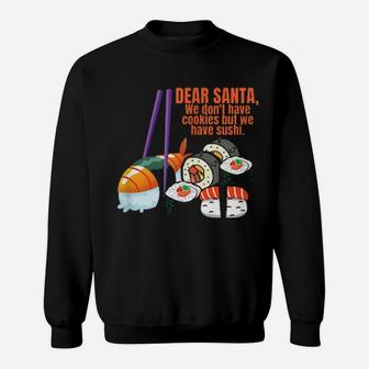 Dear Santa, We Don't Have Cookies But We Have Sushi Sweatshirt - Monsterry