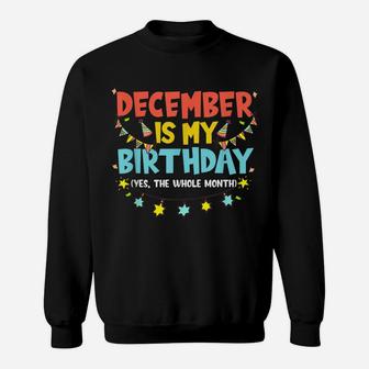 December Is My Birthday Month Yep The Whole Month Girl Sweatshirt | Crazezy