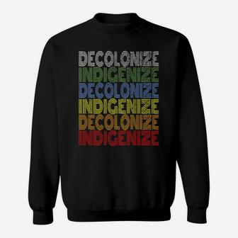 Decolonize Indigenize Shirt Native American Education Gift Sweatshirt | Crazezy