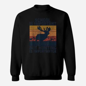 Deer School Is Important But Hunting Is Importanter Vintage Sweatshirt | Crazezy