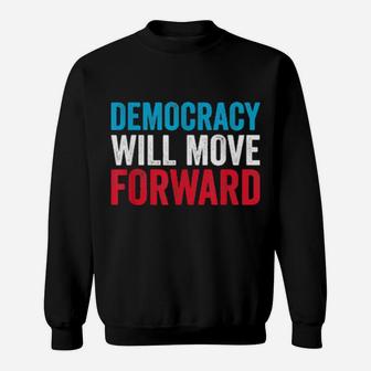 Democracy Will Move Forward Political Quote Sweatshirt - Monsterry DE