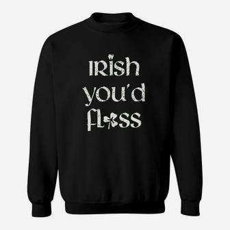Dental St Patricks Day Irish Youd Floss Dentist Sweatshirt - Thegiftio UK