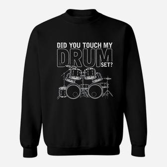Did You Touch My Drum Set Drums Sweatshirt | Crazezy