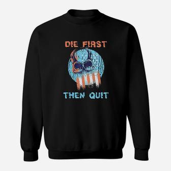 Die First Then Quit Skull Navy Seal Usa Flag Design Sweatshirt | Crazezy UK