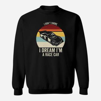 Dirt Track Racing I Dont Snore I Dream Im A Race Car Vintage Sweatshirt - Monsterry