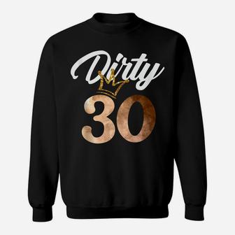 Dirty Thirty Shirt 30Th Birthday With Crown Sweatshirt | Crazezy