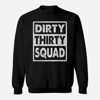 Dirty Thirty Squad Funny 30Th Birthday Gift Sweatshirt | Crazezy