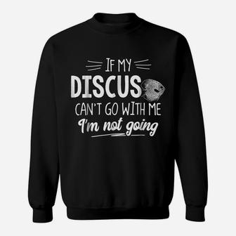 Discus For Fish Lovers - I'm Not Going Sweatshirt | Crazezy AU