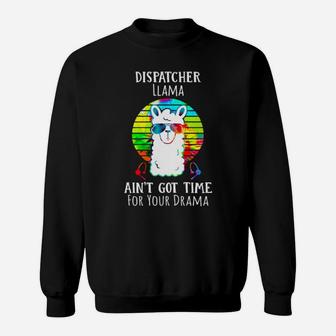 Dispatcher Llama Aint Got Time For Your Drama Sweatshirt - Monsterry