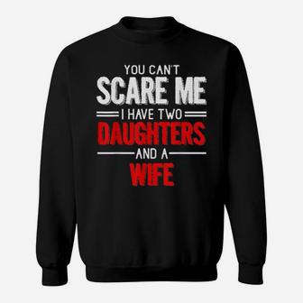 Distressed Quote You Cant Scare I Have Two Daughters Sweatshirt - Monsterry UK