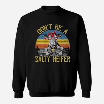 Do Not Be A Salty Heifer Vintage Sweatshirt | Crazezy CA