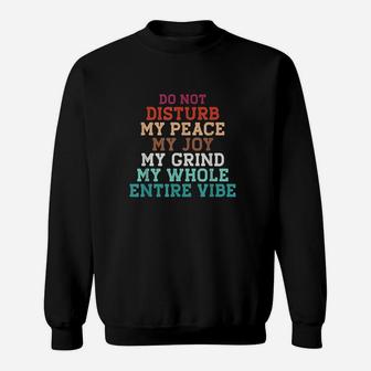 Do Not Disturb My Peace My Joy My Grind My Whole Entire Vibe Sweatshirt | Crazezy DE
