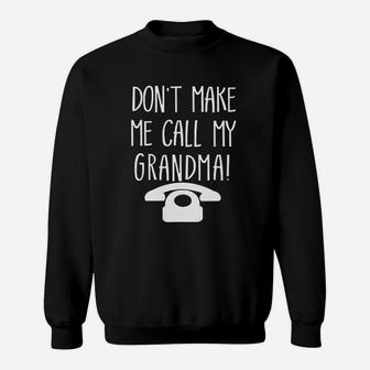 Do Not Make Me Call My Grandma Sweatshirt | Crazezy CA