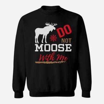 Do Not Moose With Me Sweatshirt - Monsterry AU