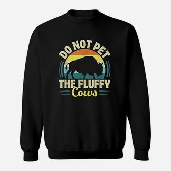 Do Not Pet The Fluffy Cows Sweatshirt | Crazezy CA