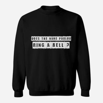 Does The Name Pavlov Ring A Bell Funny Saying Graphic Gift Sweatshirt | Crazezy