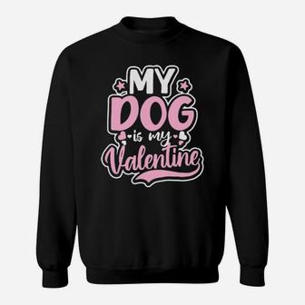 Dog Couple Design Dog Is My Valentine Gift Sweatshirt - Monsterry