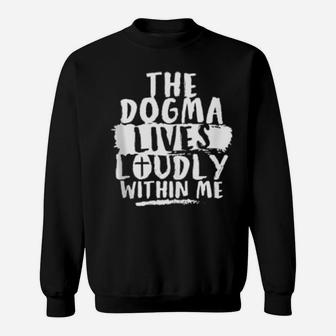 Dogma Lives Loudly Within Me And In You Christian Sweatshirt - Monsterry UK