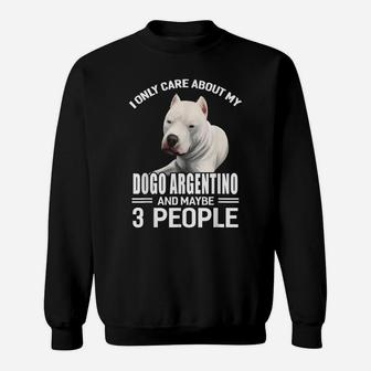 Dogs 365 I Care About My Dogo Argentino & Maybe 3 People Sweatshirt | Crazezy AU
