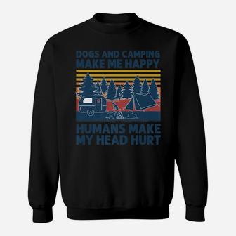 Dogs And Camping Make Me Happy Humans Make My Head Hurt Sweatshirt | Crazezy CA