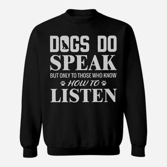 Dogs Do Speak But Only To Those Who Know How To Listen Sweatshirt - Monsterry