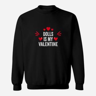 Dolls Is My Valentine For Her Toys Sweatshirt - Monsterry