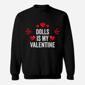 Dolls Is My Valentine For Her Toys Sweatshirt - Monsterry CA