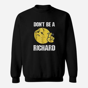 Dont Be A Richard Funny Sarcasm Humor Gifts Sweatshirt | Crazezy