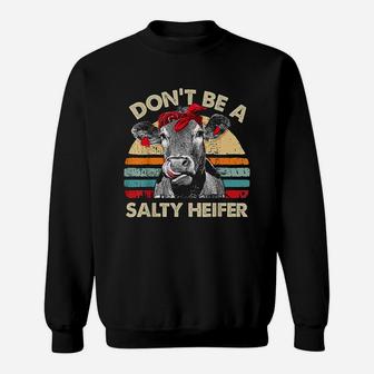 Dont Be A Salty Heifer Cows Lover Gift Vintage Farm Sweatshirt | Crazezy