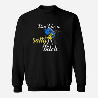 Dont Be A Salty Sweatshirt | Crazezy