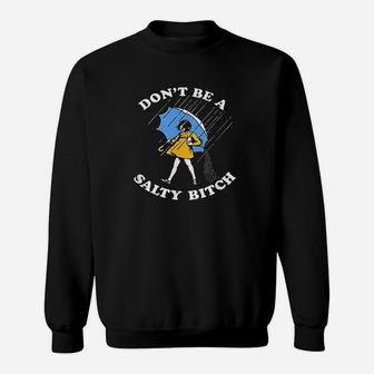 Dont Be A Salty Sweatshirt | Crazezy AU