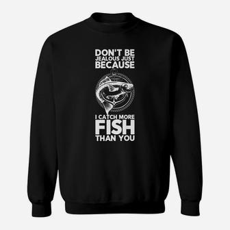 Dont Be Jealous Just Because I Catch More Fish Than You Tee Sweatshirt | Crazezy CA