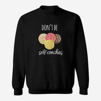Dont Be Self Conchas Spanish Pun Funny Latinx Sweatshirt | Crazezy