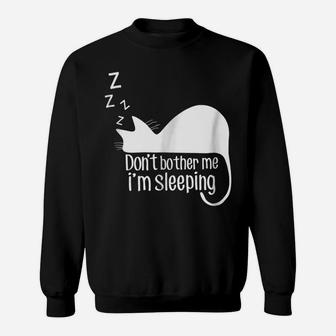 Don't Bother Me I'm Sleeping Cat Funny Animal Gift Sweatshirt | Crazezy