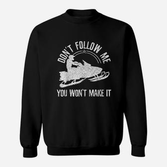 Dont Follow Me Funny Saying Motor Sled Gift Sweatshirt | Crazezy