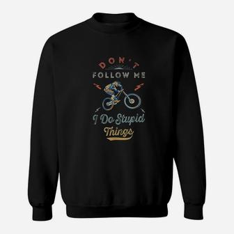 Dont Follow Me I Do Stupid Things Mountain Bike Sweatshirt | Crazezy CA