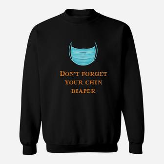 Dont Forget Your Chin Diaper Funny Wear A M Ask Sweatshirt - Thegiftio UK