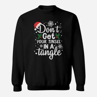 Don't Get Your Tinsel In A Tangle Xmas Gift Sweatshirt Sweatshirt | Crazezy