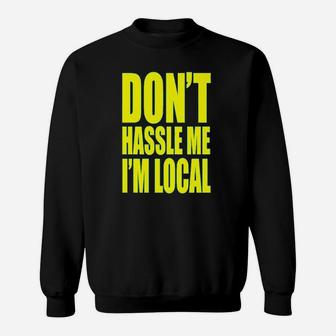 Dont Hassle Me Im Local What About Bob Sweatshirt | Crazezy UK