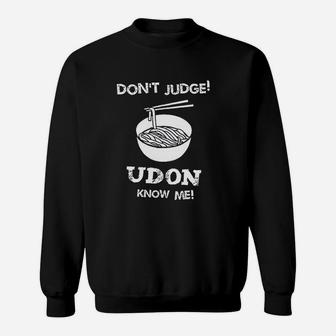 Dont Judge Udon Know Me Sweatshirt | Crazezy UK